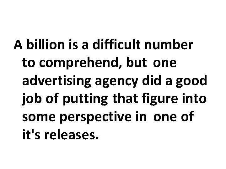 A billion is a difficult number to comprehend, but one advertising agency did a