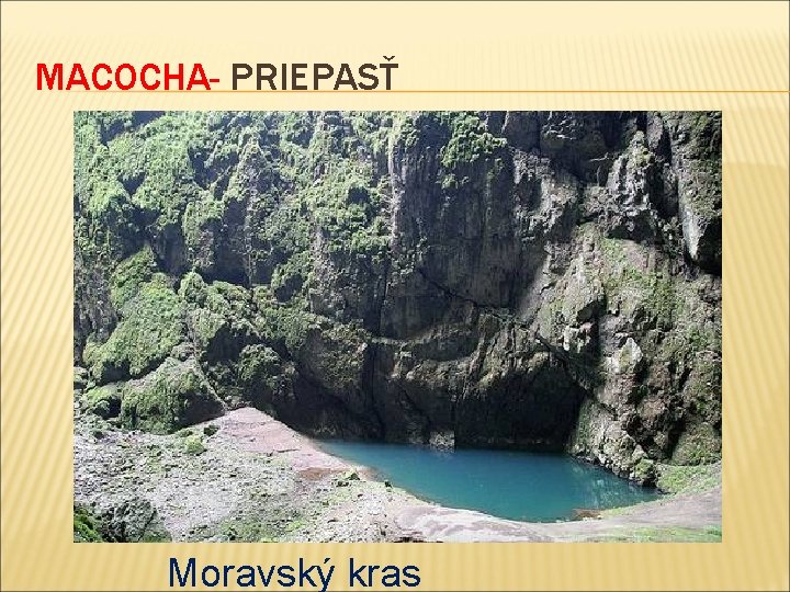 MACOCHA- PRIEPASŤ Moravský kras 