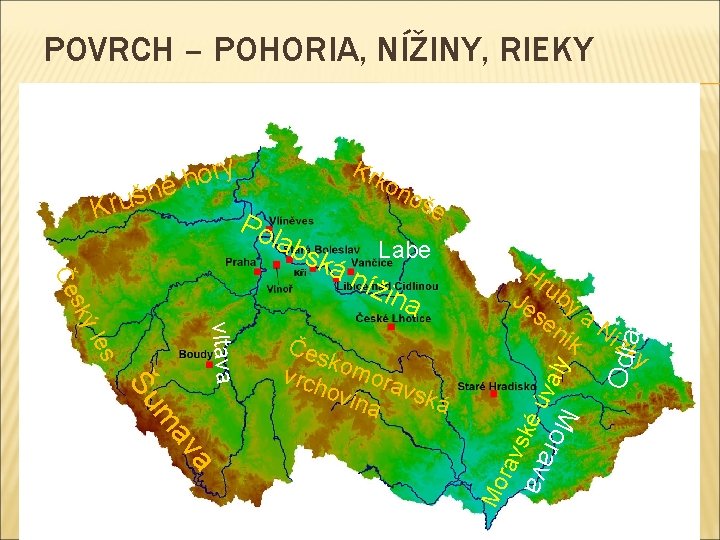 POVRCH – POHORIA, NÍŽINY, RIEKY ry o h é Labe ina M or a