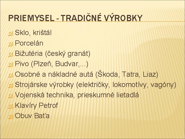 PRIEMYSEL - TRADIČNÉ VÝROBKY Sklo, krištál Porcelán Bižutéria (český granát) Pivo (Plzeň, Budvar, .