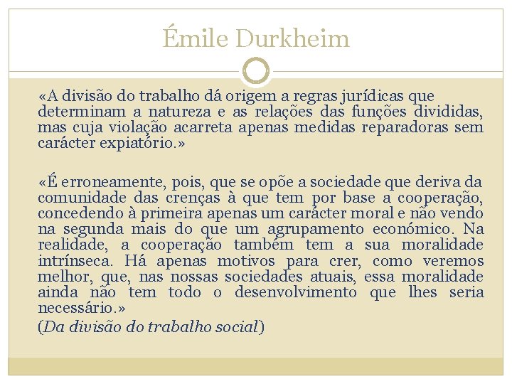 Émile Durkheim «A divisão do trabalho dá origem a regras jurídicas que determinam a