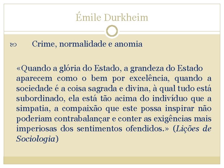 Émile Durkheim Crime, normalidade e anomia «Quando a glória do Estado, a grandeza do