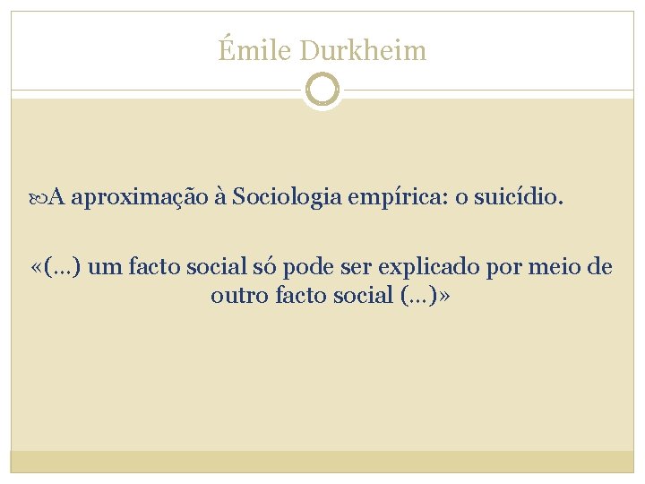 Émile Durkheim A aproximação à Sociologia empírica: o suicídio. «(…) um facto social só