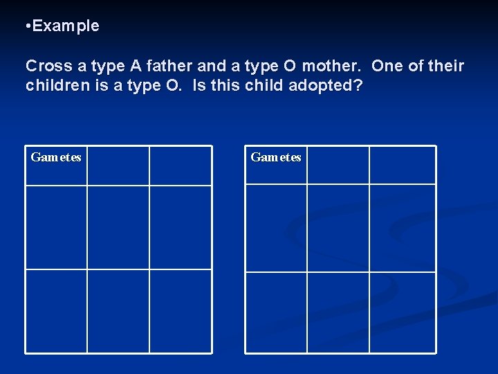  • Example Cross a type A father and a type O mother. One