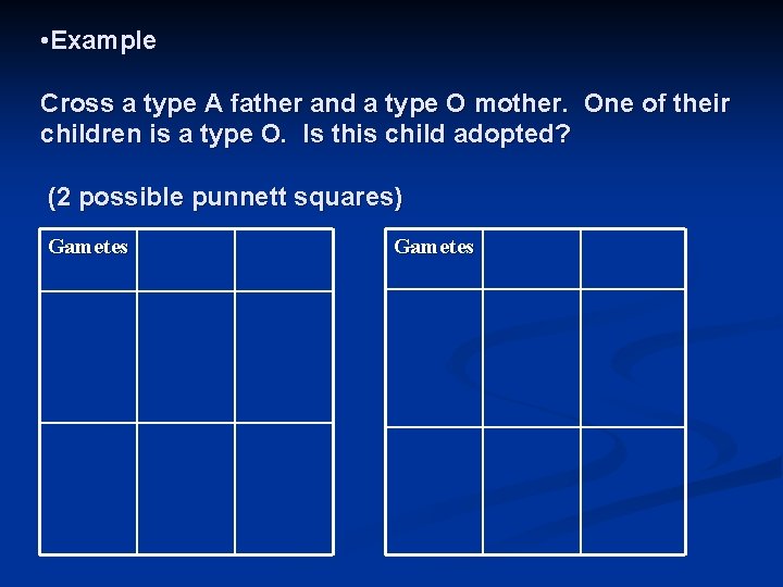  • Example Cross a type A father and a type O mother. One