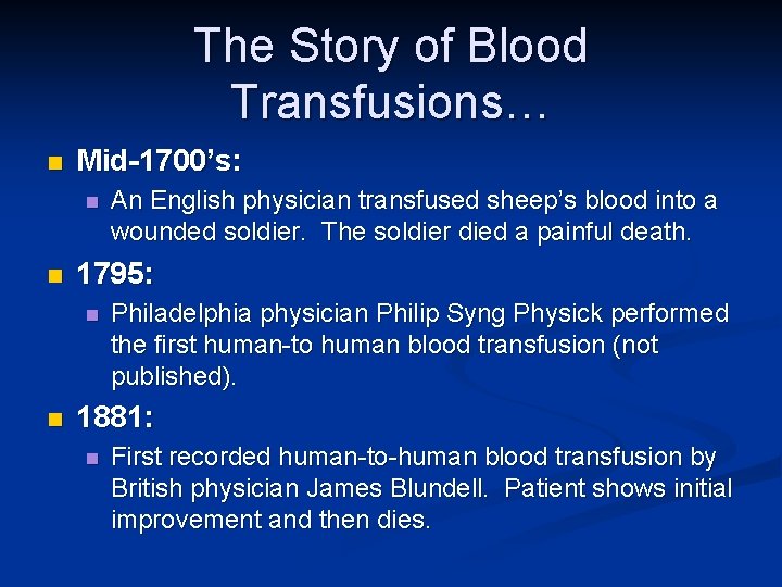 The Story of Blood Transfusions… n Mid-1700’s: n n 1795: n n An English