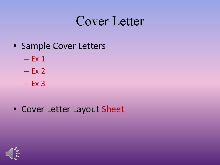 Cover Letter • Sample Cover Letters – Ex 1 – Ex 2 – Ex
