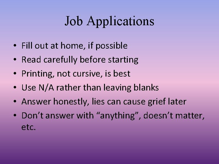 Job Applications • • • Fill out at home, if possible Read carefully before