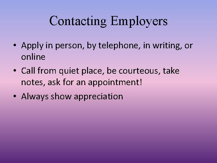 Contacting Employers • Apply in person, by telephone, in writing, or online • Call