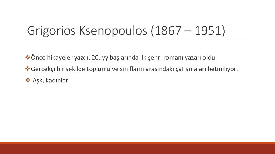 Grigorios Ksenopoulos (1867 – 1951) vÖnce hikayeler yazdı, 20. yy başlarında ilk şehri romanı