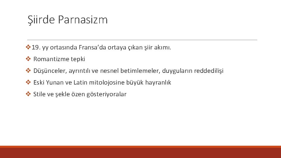 Şiirde Parnasizm v 19. yy ortasında Fransa’da ortaya çıkan şiir akımı. v Romantizme tepki