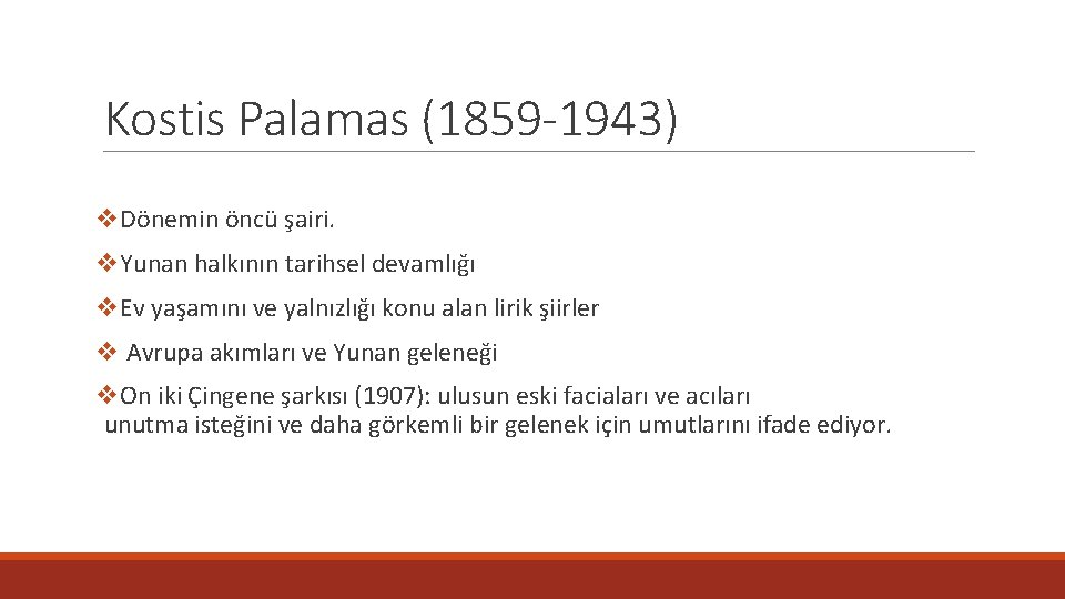 Kostis Palamas (1859 -1943) v. Dönemin öncü şairi. v. Yunan halkının tarihsel devamlığı v.