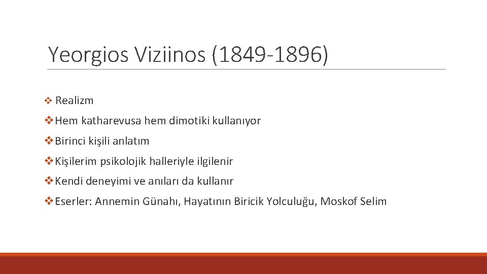 Yeorgios Viziinos (1849 -1896) v Realizm v. Hem katharevusa hem dimotiki kullanıyor v. Birinci