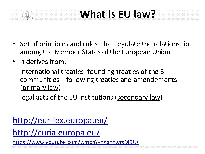 What is EU law? • Set of principles and rules that regulate the relationship