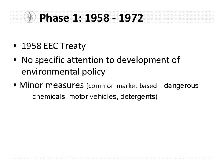 Phase 1: 1958 - 1972 • 1958 EEC Treaty • No specific attention to