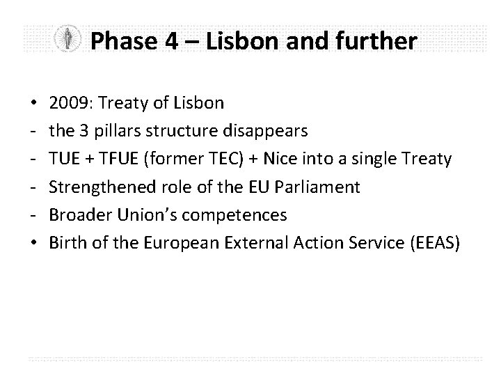 Phase 4 – Lisbon and further • • 2009: Treaty of Lisbon the 3