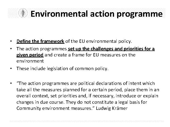 Environmental action programme • Define the framework of the EU environmental policy. • The