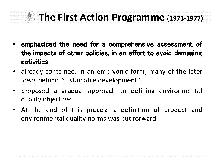 The First Action Programme (1973 -1977) • emphasised the need for a comprehensive assessment