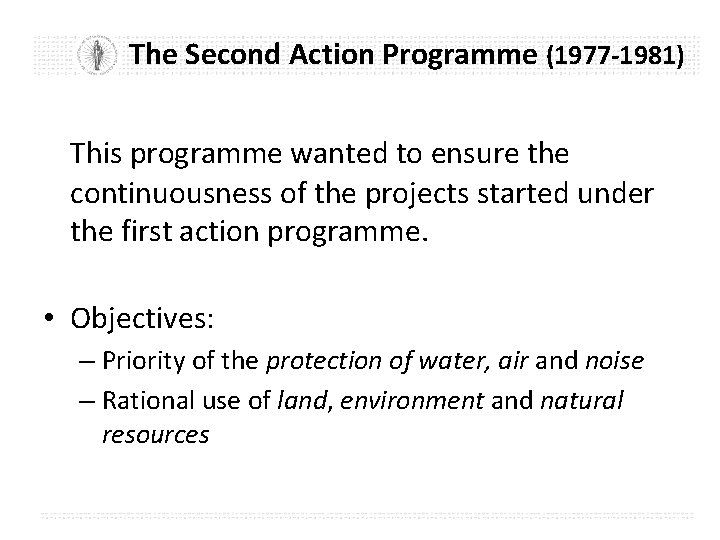 The Second Action Programme (1977 -1981) This programme wanted to ensure the continuousness of