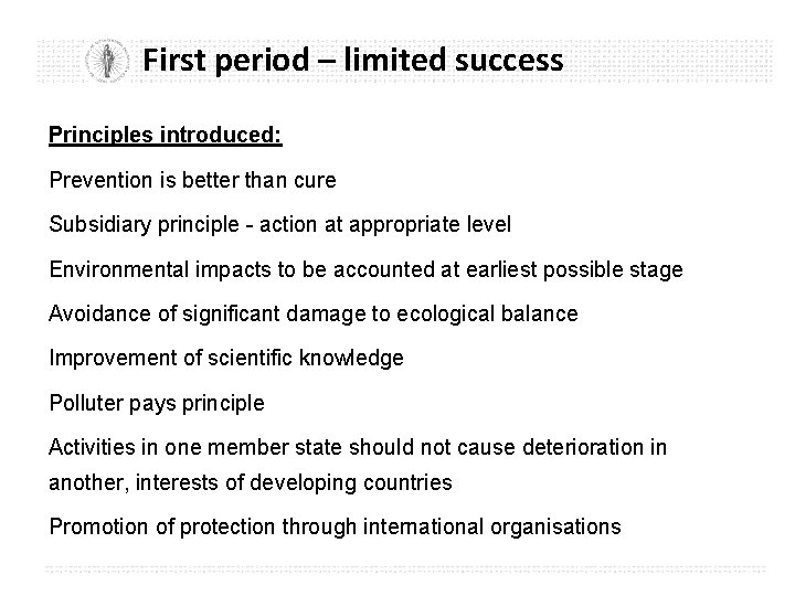 First period – limited success Principles introduced: Prevention is better than cure Subsidiary principle