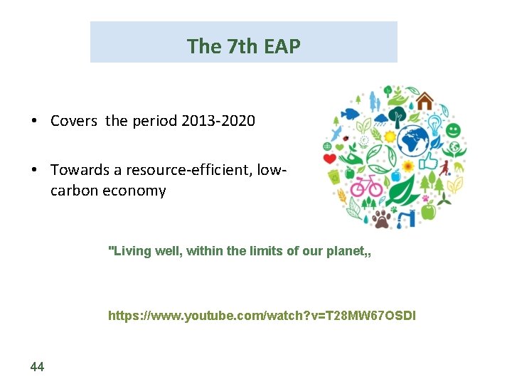 The 7 th EAP • Covers the period 2013 -2020 • Towards a resource-efficient,