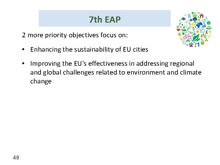 7 th EAP 2 more priority objectives focus on: • Enhancing the sustainability of