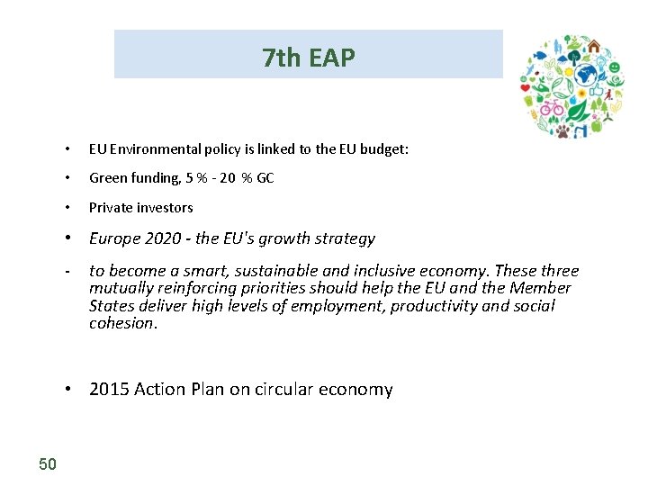 7 th EAP • EU Environmental policy is linked to the EU budget: •