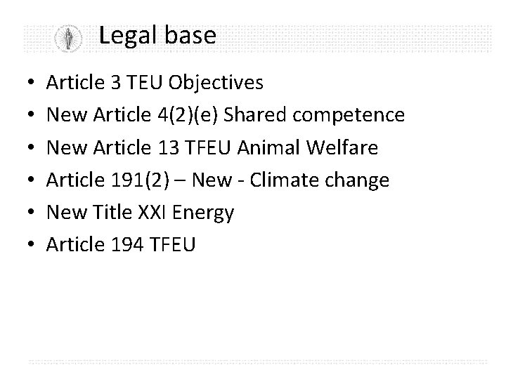 Legal base • • • Article 3 TEU Objectives New Article 4(2)(e) Shared competence