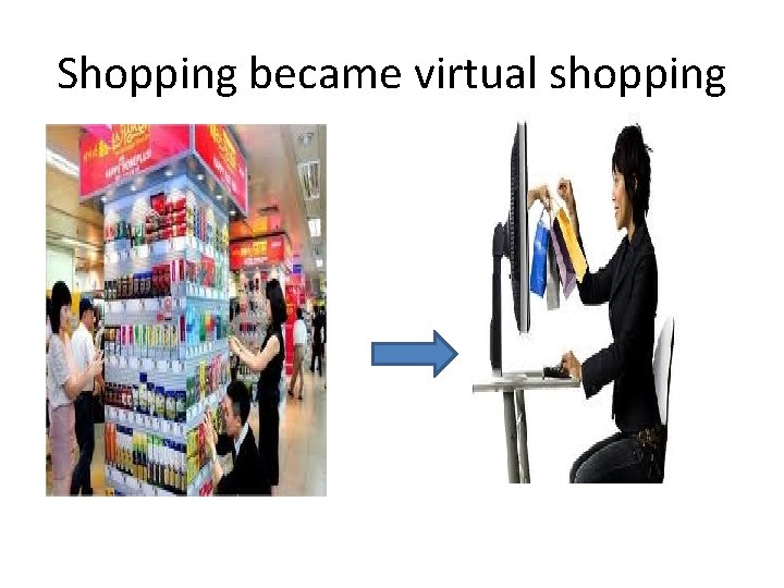 Shopping became virtual shopping 