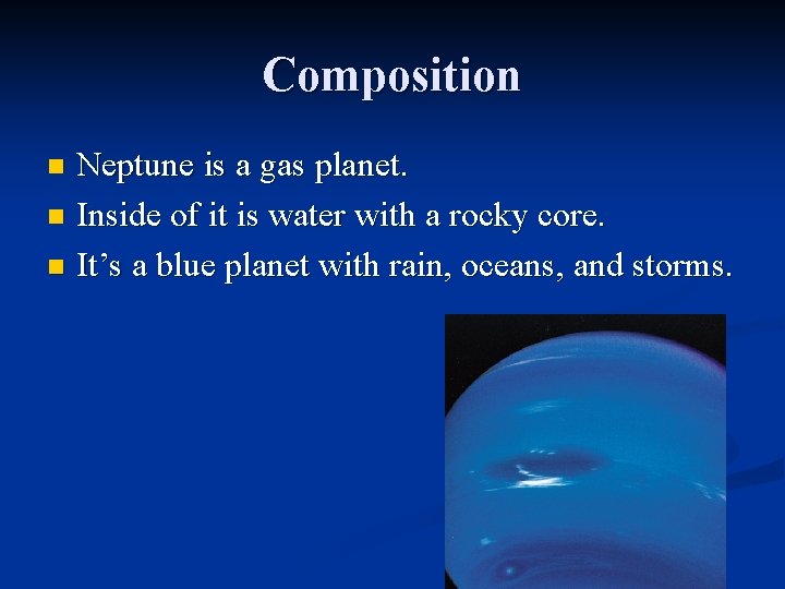 Composition Neptune is a gas planet. n Inside of it is water with a