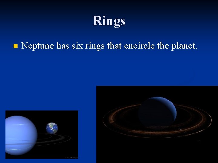 Rings n Neptune has six rings that encircle the planet. 
