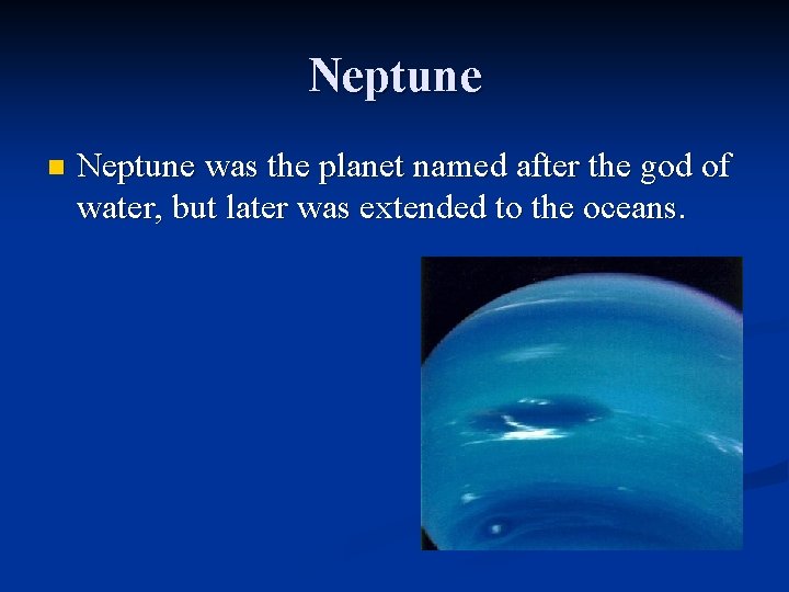 Neptune n Neptune was the planet named after the god of water, but later