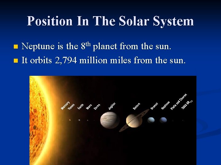 Position In The Solar System Neptune is the 8 th planet from the sun.