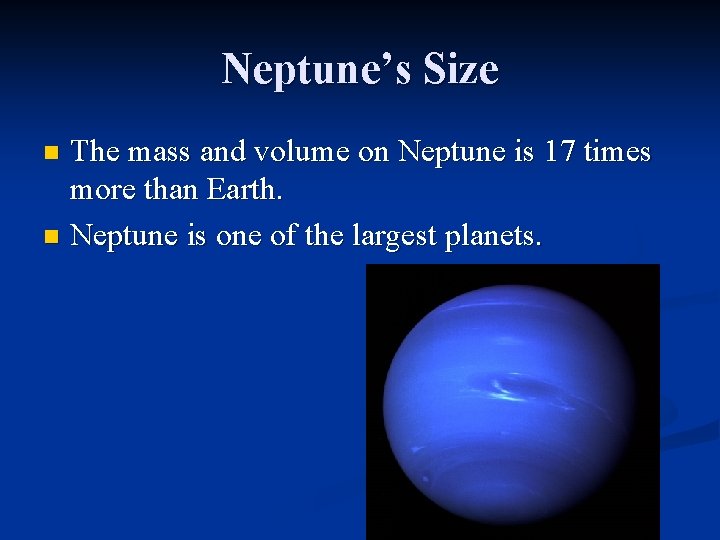 Neptune’s Size The mass and volume on Neptune is 17 times more than Earth.