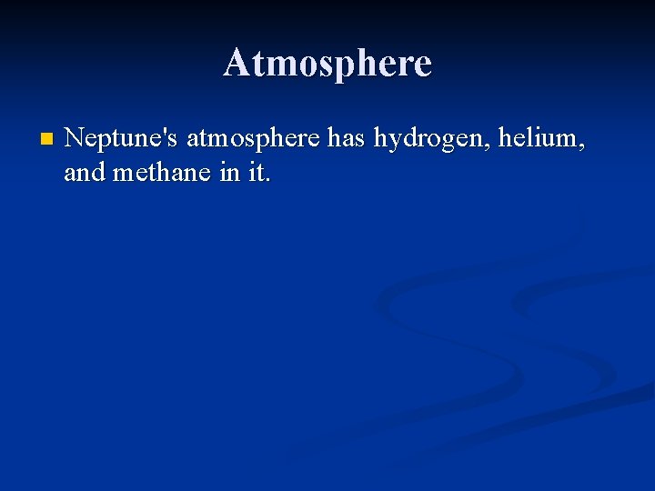 Atmosphere n Neptune's atmosphere has hydrogen, helium, and methane in it. 