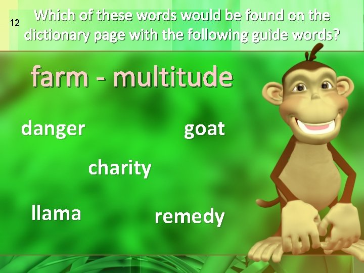 12 Which of these words would be found on the dictionary page with the