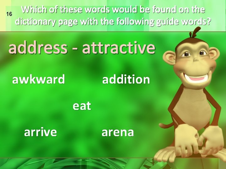 16 Which of these words would be found on the dictionary page with the