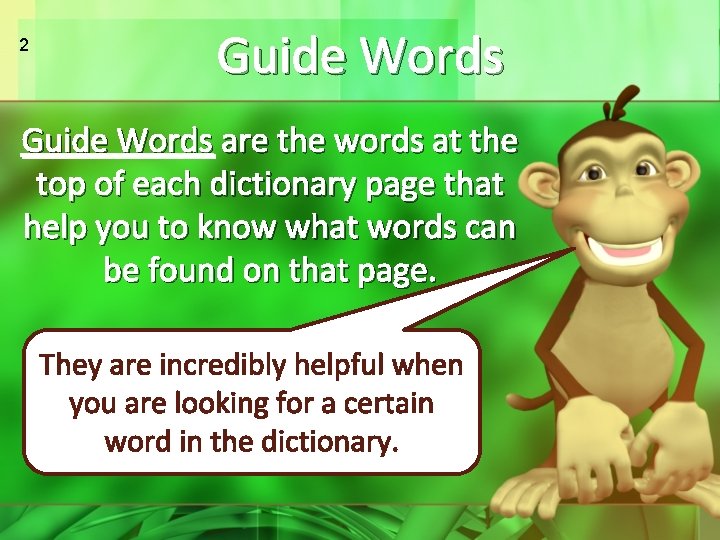 2 Guide Words are the words at the top of each dictionary page that