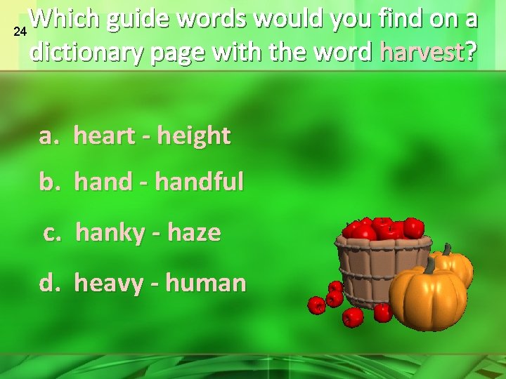 Which guide words would you find on a dictionary page with the word harvest?