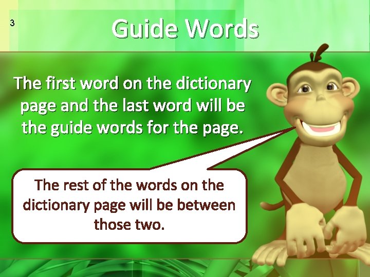 3 Guide Words The first word on the dictionary page and the last word