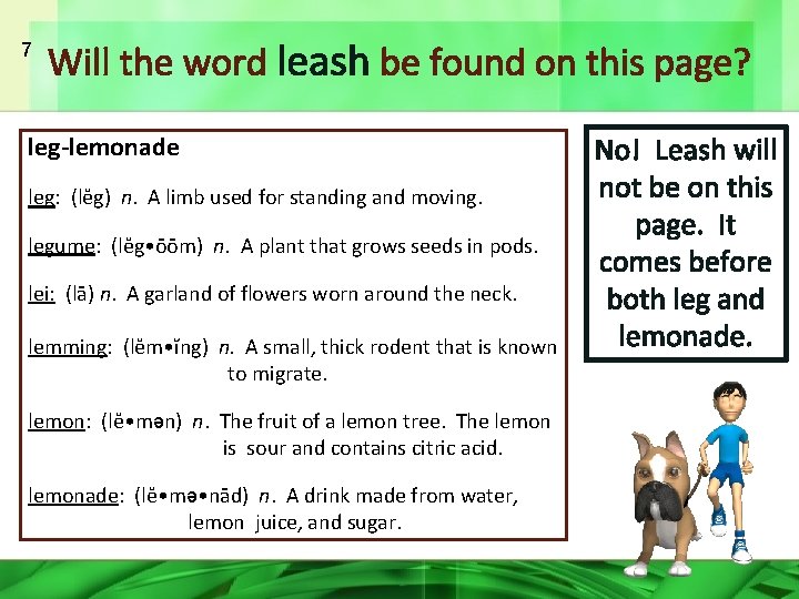 7 Will the word leash be found on this page? leg-lemonade leg: (lĕg) n.