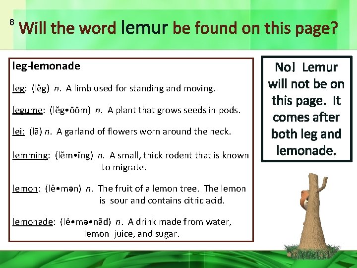8 Will the word lemur be found on this page? leg-lemonade leg: (lĕg) n.
