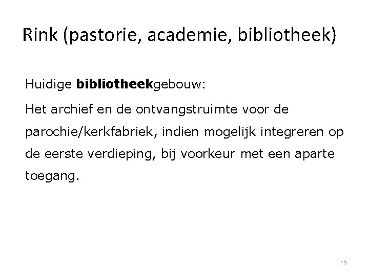 Rink (pastorie, academie, bibliotheek) Huidige bibliotheekgebouw: Het archief en de ontvangstruimte voor de parochie/kerkfabriek,