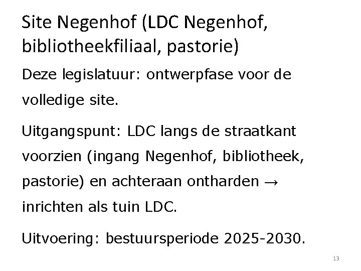 Site Negenhof (LDC Negenhof, bibliotheekfiliaal, pastorie) Deze legislatuur: ontwerpfase voor de volledige site. Uitgangspunt: