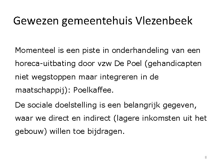 Gewezen gemeentehuis Vlezenbeek Momenteel is een piste in onderhandeling van een horeca-uitbating door vzw