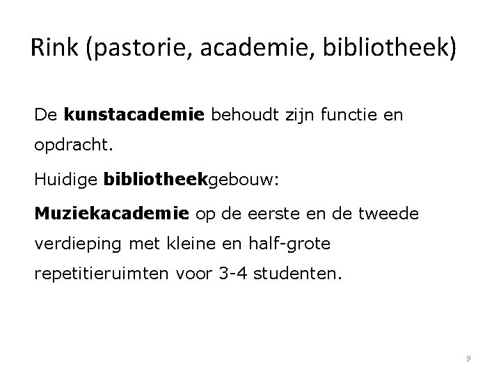 Rink (pastorie, academie, bibliotheek) De kunstacademie behoudt zijn functie en opdracht. Huidige bibliotheekgebouw: Muziekacademie