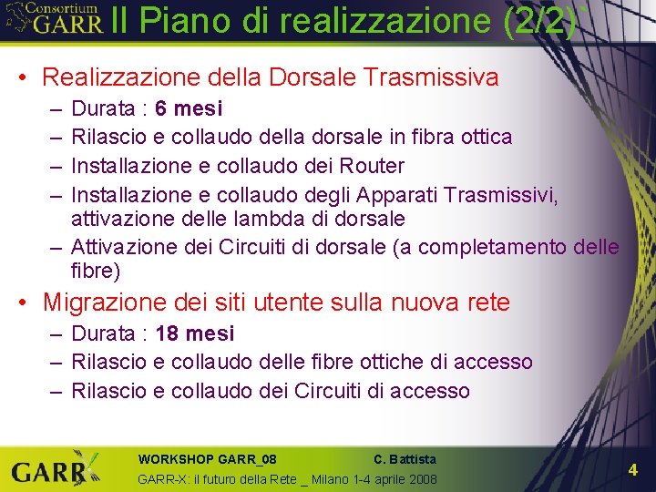 Il Piano di realizzazione (2/2)` • Realizzazione della Dorsale Trasmissiva – – Durata :