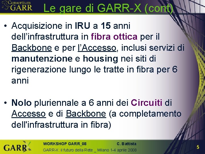 Le gare di GARR-X (cont) • Acquisizione in IRU a 15 anni dell’infrastruttura in