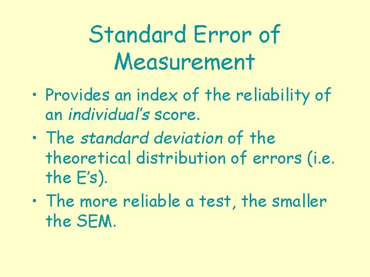 Standard Error of Measurement • Provides an index of the reliability of an individual’s