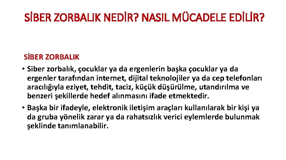 SİBER ZORBALIK NEDİR? NASIL MÜCADELE EDİLİR? SİBER ZORBALIK • Siber zorbalık, çocuklar ya da